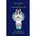 The Gospel Of Our Mother God: The Scriptures Of The World's First Faith
