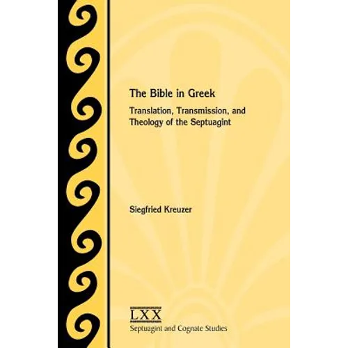 The Bible in Greek: Translation, Transmission, and Theology of the Septuagint