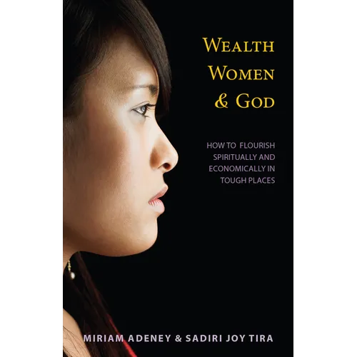 Wealth, Women & God*: How to Flourish Spiritually and Economically in Tough Places
