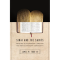 Sinai and the Saints: Reading Old Covenant Laws for the New Covenant Community