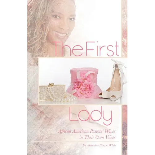 The First Lady: African American Pastors' Wives in Their Own Voices