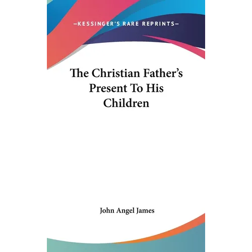 The Christian Father's Present To His Children