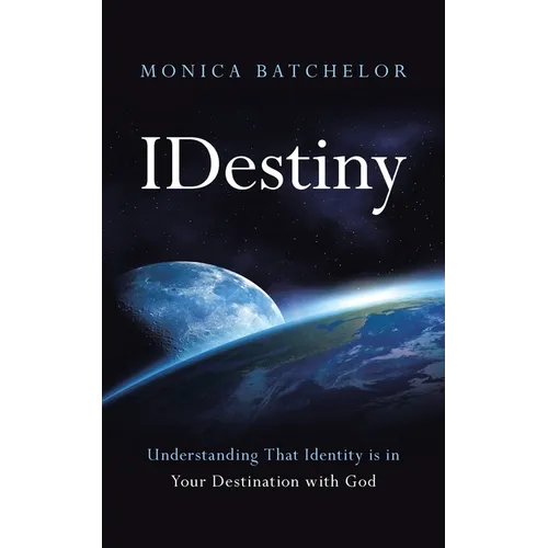 Idestiny: Understanding That Identity Is in Your Destination with God