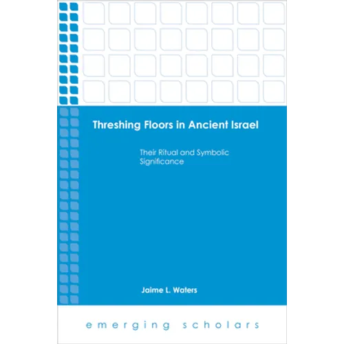 Threshing Floors in Ancient Israel: Their Ritual and Symbolic Significance