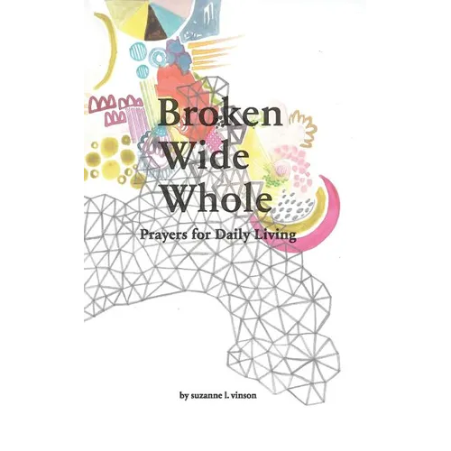 Broken Wide Whole: Prayers for Daily Living