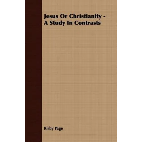 Jesus Or Christianity - A Study In Contrasts