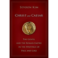 Christ and Caesar: The Gospel and the Roman Empire in the Writings of Paul and Luke