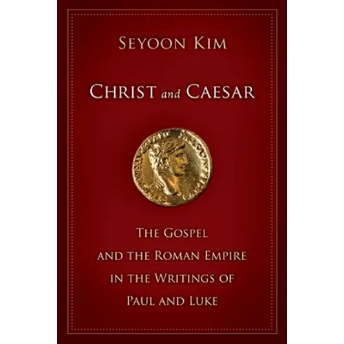 Christ and Caesar: The Gospel and the Roman Empire in the Writings of Paul and Luke