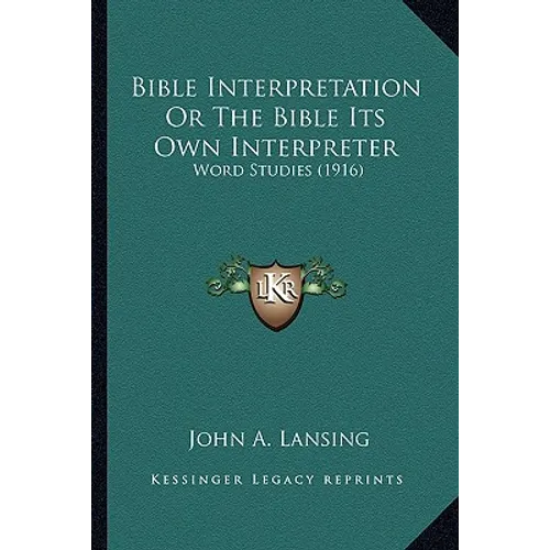 Bible Interpretation Or The Bible Its Own Interpreter: Word Studies (1916)