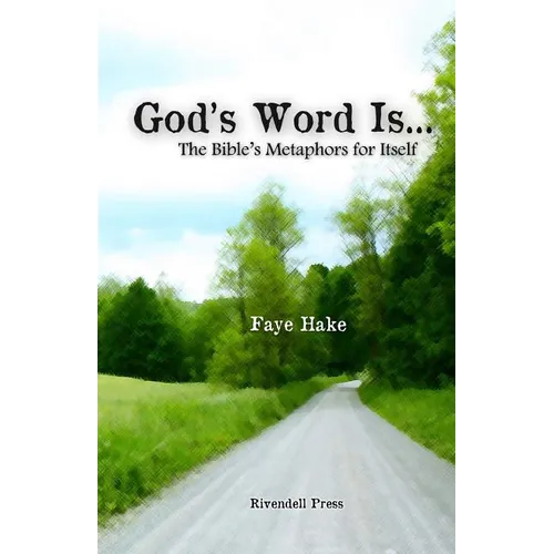 God's Word Is...: The Bible's Metaphors for Itself