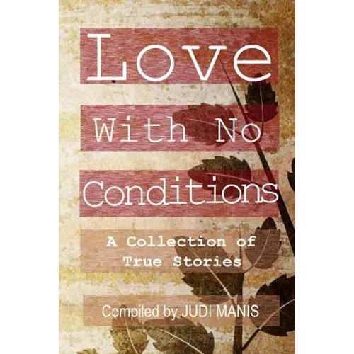 Love With No Conditions: A Collection of True Stories