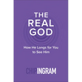 The Real God: How He Longs for You to See Him