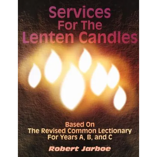 Services for the Lenten Candles: Based On The Revised Common Lectionary For Years A, B, And C