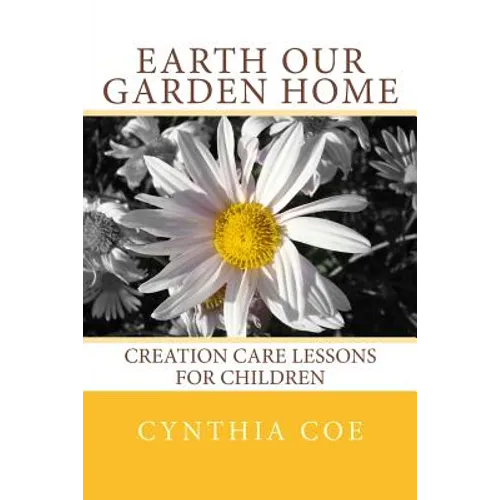 Earth Our Garden Home: Creation Care Lessons For Children