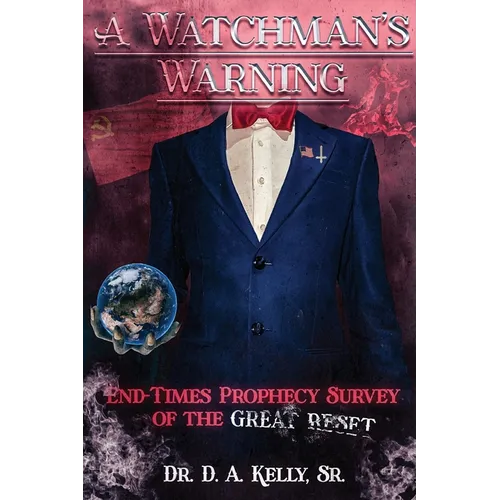 A Watchman's Warning: End-Times Prophecy Survey of the Great Reset