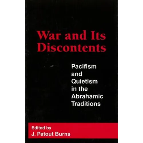 War and Its Discontents: Pacifism and Quietism in the Abrahamic Traditions