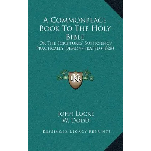 A Commonplace Book To The Holy Bible: Or The Scriptures' Sufficiency Practically Demonstrated (1828)