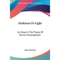 Darkness Or Light: An Essay In The Theory Of Divine Contemplation