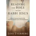 Reading the Bible with Rabbi Jesus: How a Jewish Perspective Can Transform Your Understanding
