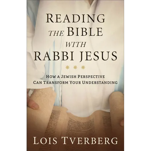 Reading the Bible with Rabbi Jesus: How a Jewish Perspective Can Transform Your Understanding