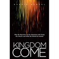 Kingdom Come: Why We Must Give Up Our Obsession with Fixing the Church--And What We Should Do Instead