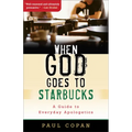 When God Goes to Starbucks: A Guide to Everyday Apologetics