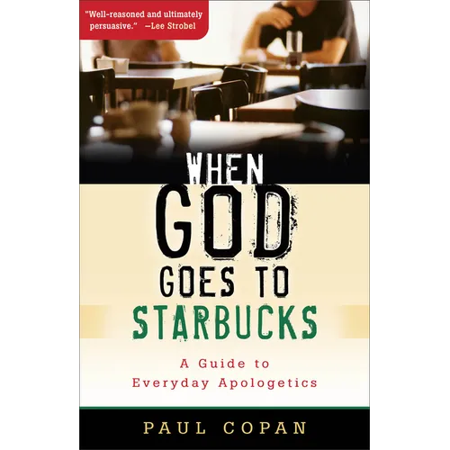 When God Goes to Starbucks: A Guide to Everyday Apologetics