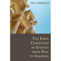 The Early Christians in Ephesus from Paul to Ignatius