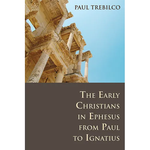The Early Christians in Ephesus from Paul to Ignatius