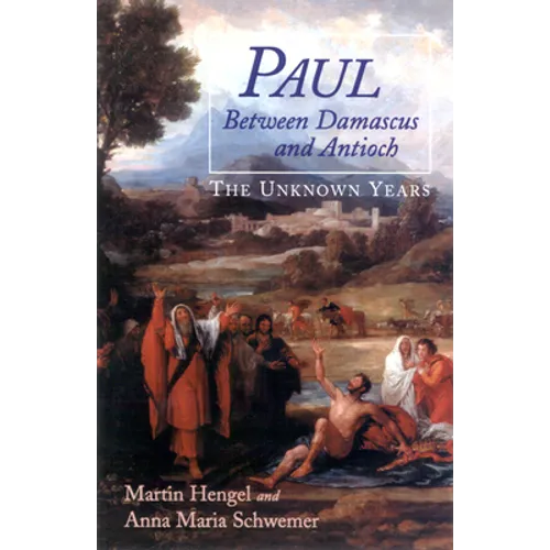 Paul Between Damascus and Antioch: The Unknown Years
