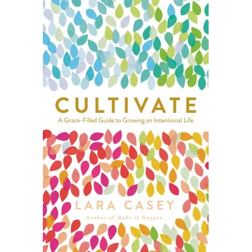 Cultivate: A Grace-Filled Guide to Growing an Intentional Life