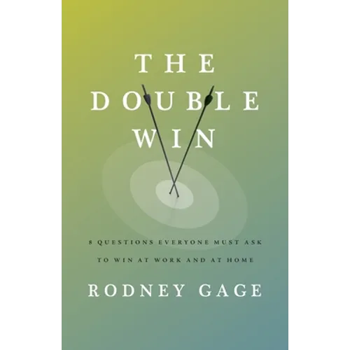 The Double Win: 8 Questions Everyone Must Ask To Win at Work and at Home