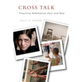 Cross Talk: Preaching Redemption Here and Now