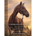 Unbridled Faith: 100 Devotions from the Horse Farm - A Daily Devotional - The Perfect Christian Gift for Horse Lovers and Equestrian Enthusiasts