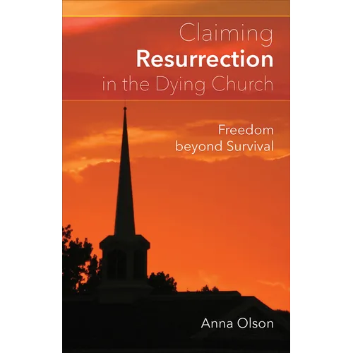 Claiming Resurrection in the Dying Church: Freedom Beyond Survival