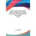Select Passages From Josephus, Tacitus, Suetonius, Dio Cassius, Illustrative Of Christianity In The First Century (1918)