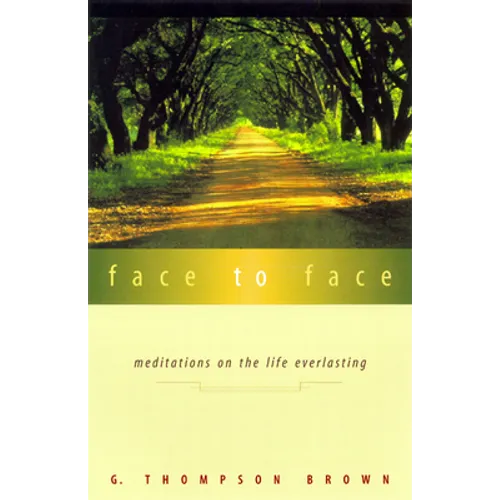 Face to Face: Meditations on the Life Everlasting