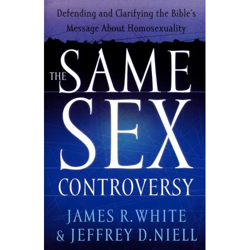 The Same Sex Controversy: Defending and Clarifying the Bible's Message about Homosexuality