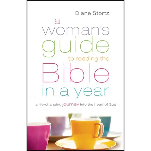 A Woman's Guide to Reading the Bible in a Year: A Life-Changing Journey Into the Heart of God