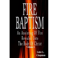 Fire Baptism: An Anointing Of Fire Revealed Unto The Body Of Christ