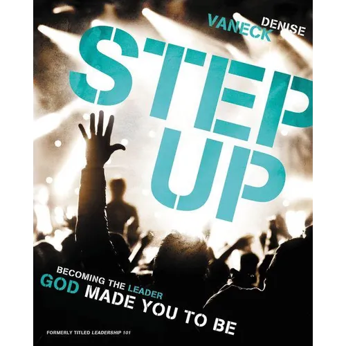 Step Up: Becoming the Leader God Made You to Be