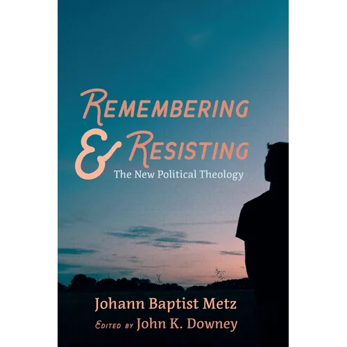 Remembering and Resisting: The New Political Theology