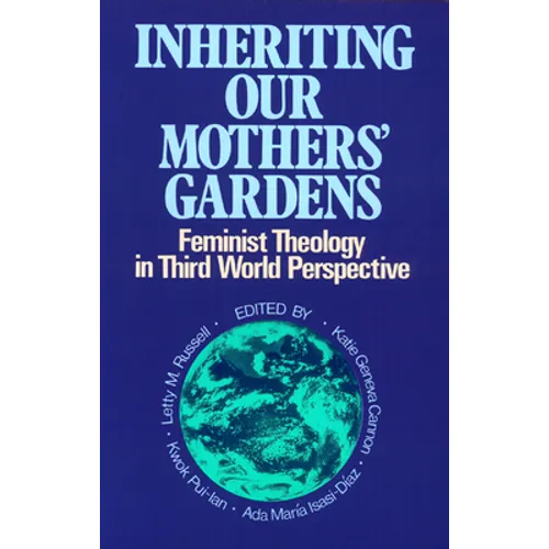Inheriting Our Mothers' Gardens: Feminist Theology in Third World Perspective
