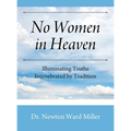 No Women in Heaven: Illuminating Truths Intenebrated by Tradition