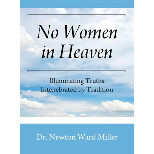 No Women in Heaven: Illuminating Truths Intenebrated by Tradition