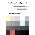 Pandora's Box Opened: An Examination and Defense of Historical-Critical Method and Its Master Practitioners