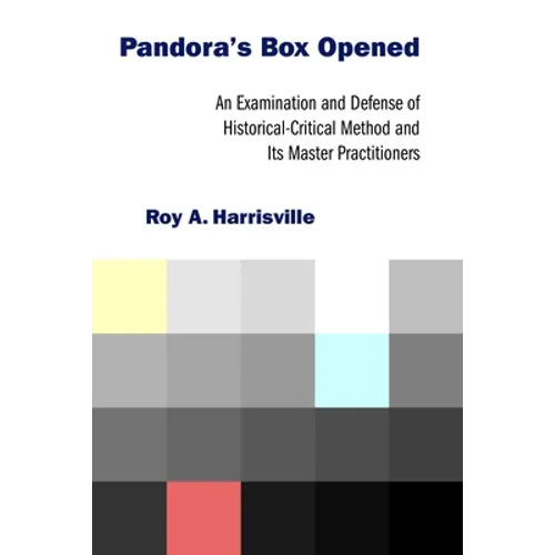 Pandora's Box Opened: An Examination and Defense of Historical-Critical Method and Its Master Practitioners
