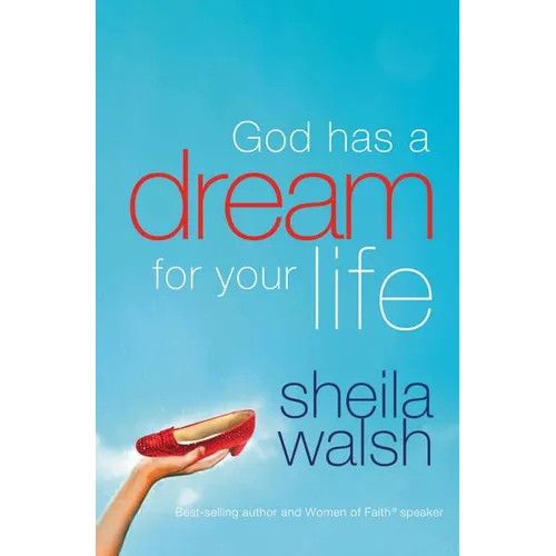 The God Has a Dream for Your Life: It's Never Too Late to Remember Who You Are, Dream Big Dreams, and Discover That God Loves You in Ways You Cannot I