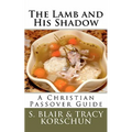 The Lamb and His Shadow: A Christian Passover Guide