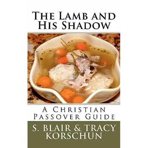 The Lamb and His Shadow: A Christian Passover Guide